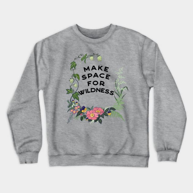 Make Space For Wildness Crewneck Sweatshirt by FabulouslyFeminist